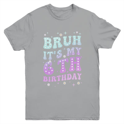 Bruh It's My 6th Birthday 6 Year Old 6yr Cute Groovy Youth Shirt | teecentury
