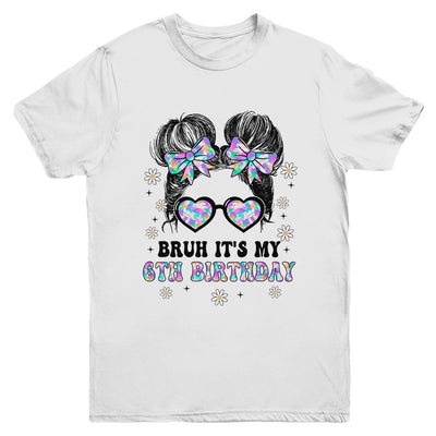 Bruh It's My 6th Birthday Cute Six 6 Year Old Bday Girl Youth Shirt | teecentury