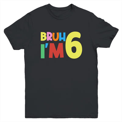 Bruh It's My 6th Birthday I'm 6 Year Old Birthday Party Youth Shirt | teecentury