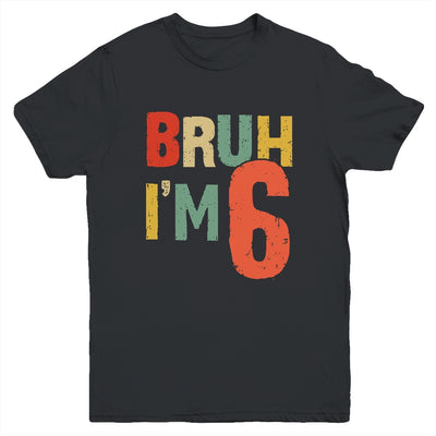 Bruh It's My 6th Birthday I'm 6 Year Old Birthday Retro Youth Shirt | teecentury