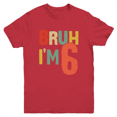 Bruh It's My 6th Birthday I'm 6 Year Old Birthday Retro Youth Shirt | teecentury