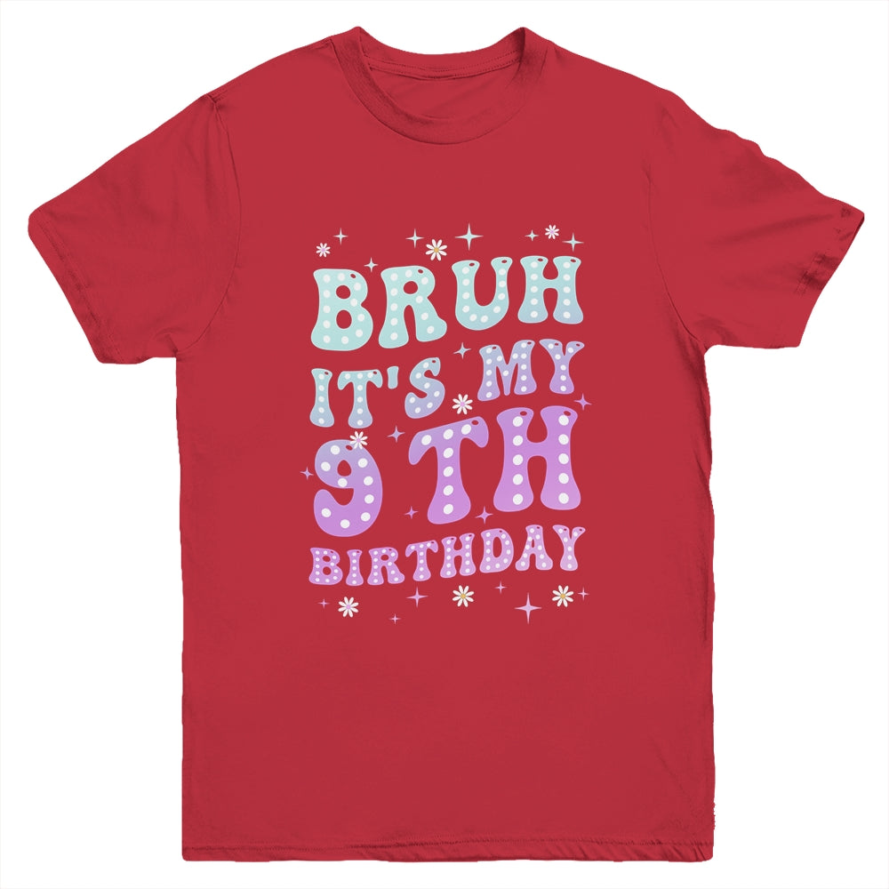 Bruh It's My 9th Birthday 9 Year Old 9yr Cute Groovy Youth Shirt | teecentury