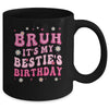 Bruh It's My Bestie's Birthday Funny Best Friend Birthday Mug | teecentury