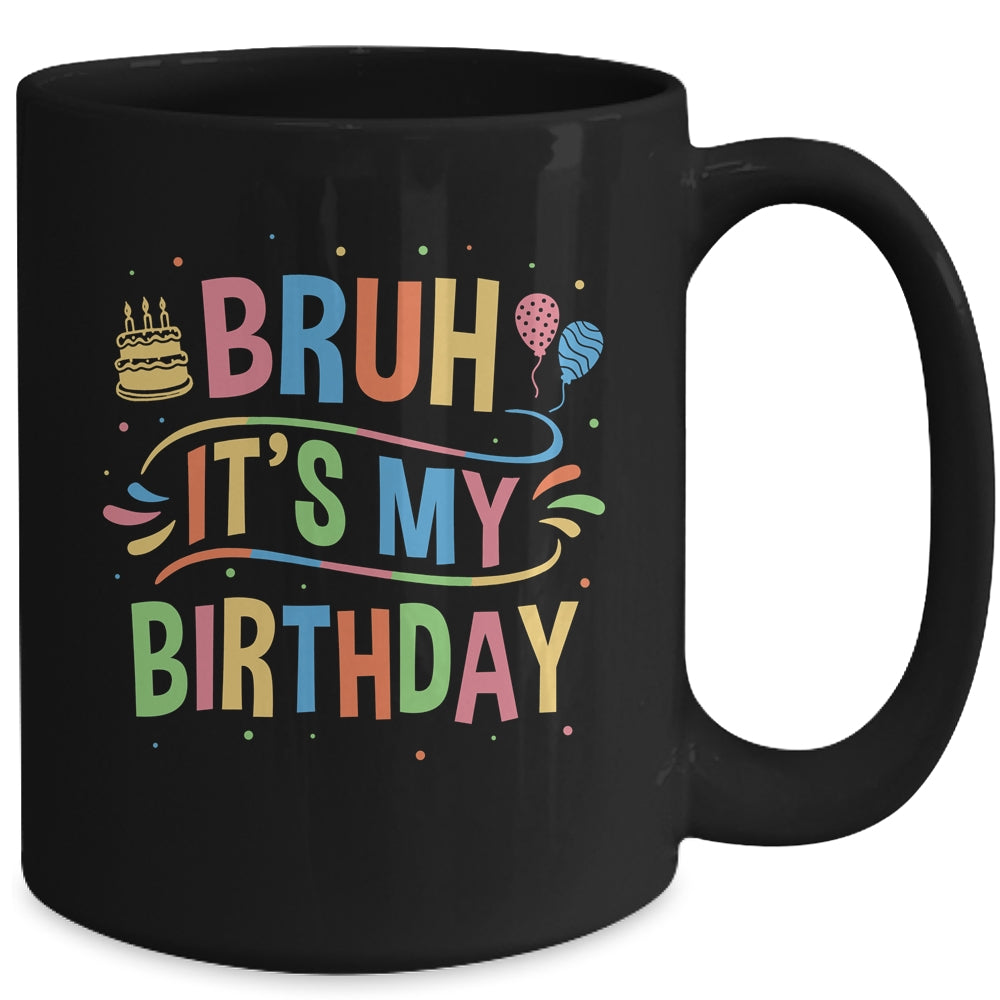 Bruh It's My Birthday For Boys Kids Girls Teens Party Events Mug | teecentury
