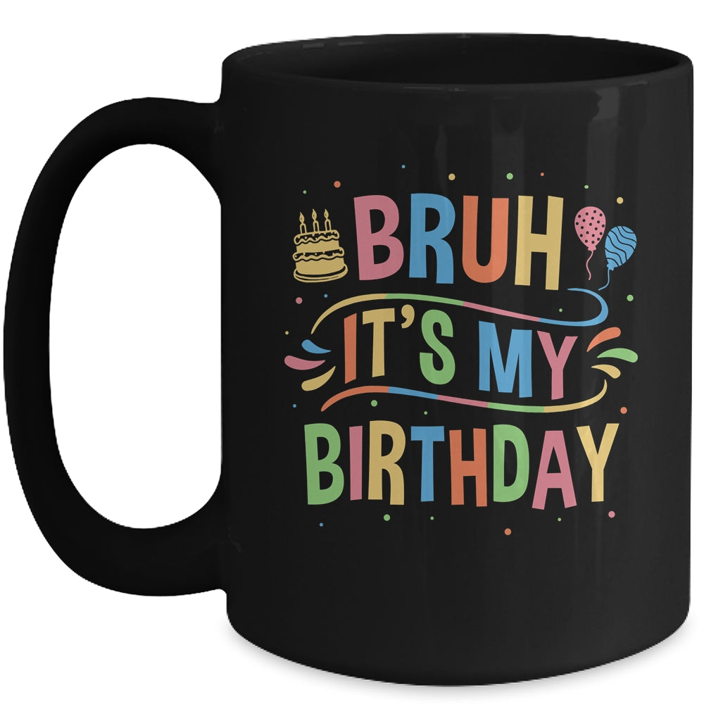 Bruh It's My Birthday For Boys Kids Girls Teens Party Events Mug | teecentury