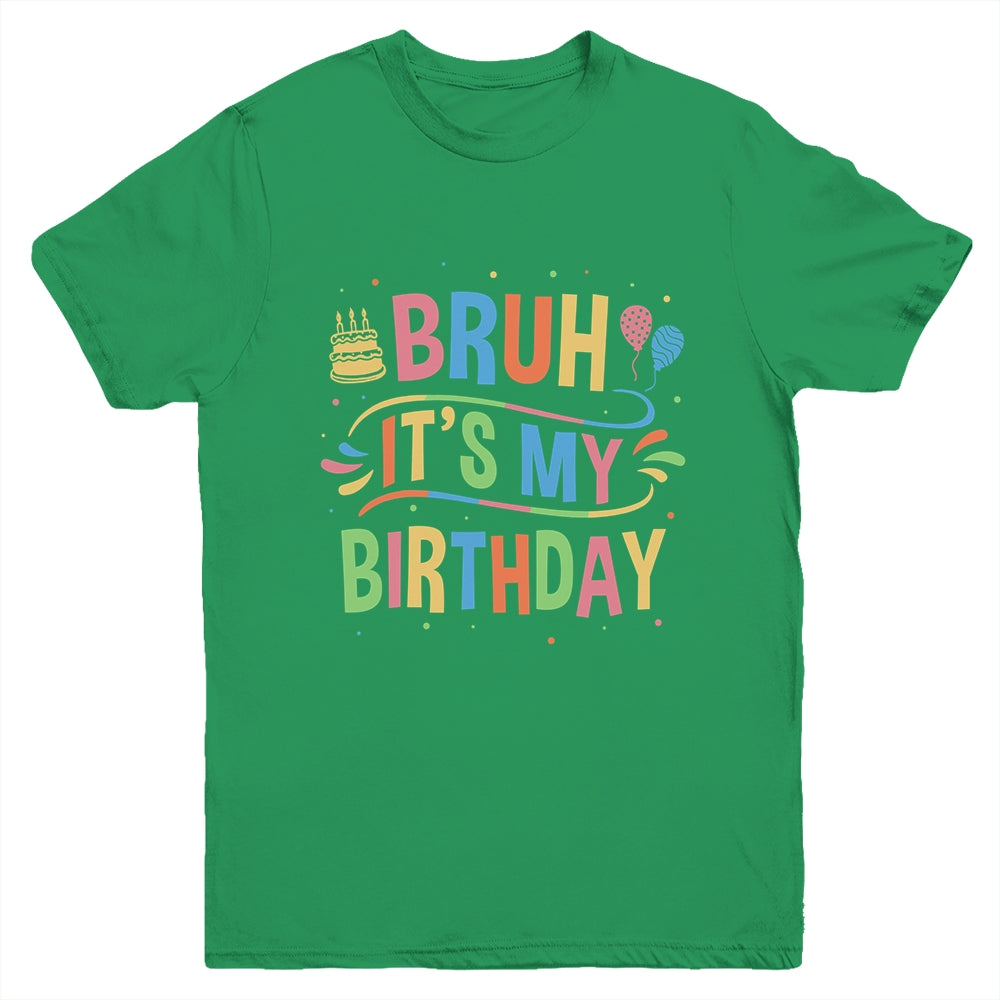 Bruh It's My Birthday For Boys Kids Girls Teens Party Events Youth Shirt | teecentury