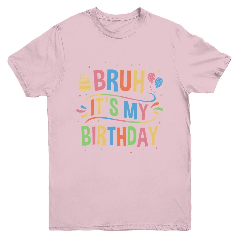 Bruh It's My Birthday For Boys Kids Girls Teens Party Events Youth Shirt | teecentury
