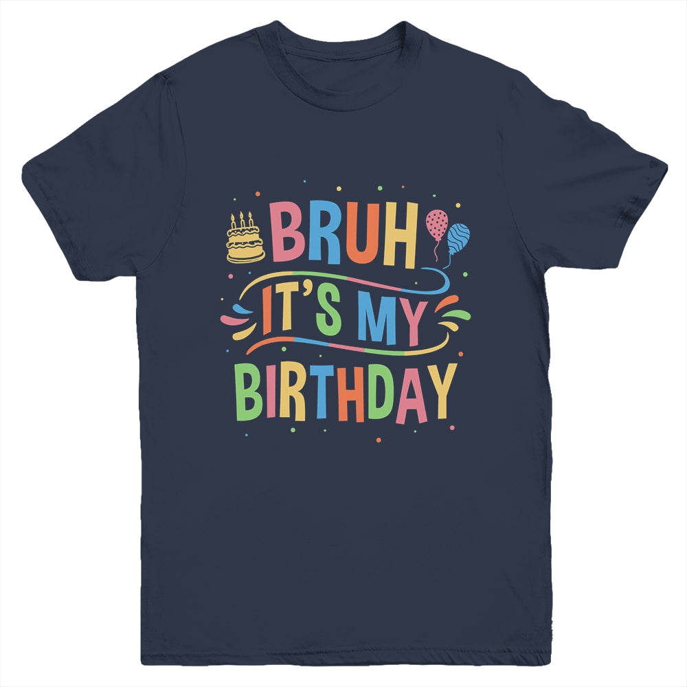 Bruh It's My Birthday For Boys Kids Girls Teens Party Events Youth Shirt | teecentury