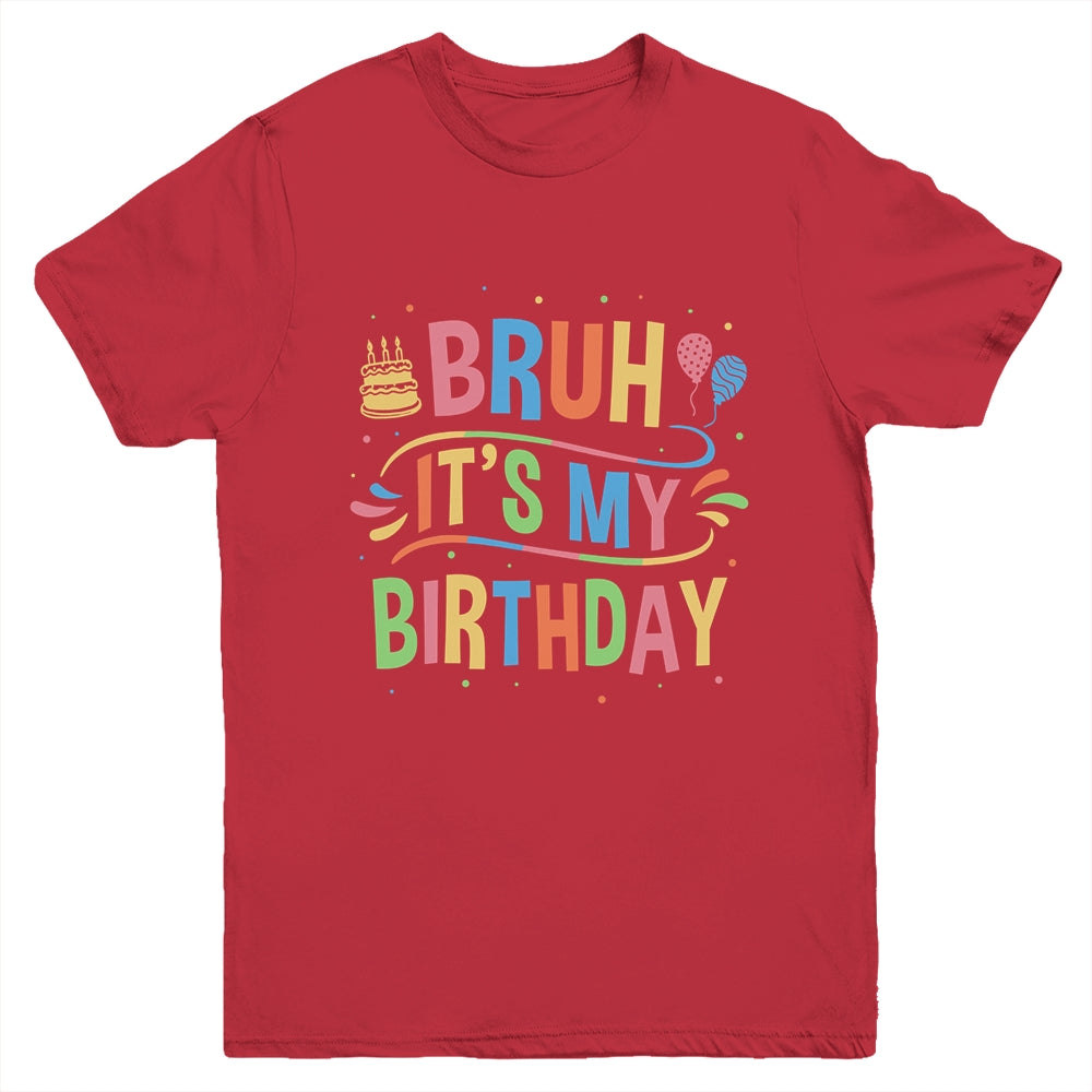 Bruh It's My Birthday For Boys Kids Girls Teens Party Events Youth Shirt | teecentury