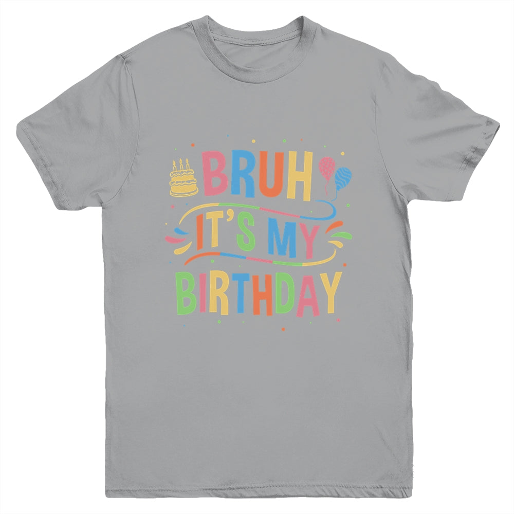 Bruh It's My Birthday For Boys Kids Girls Teens Party Events Youth Shirt | teecentury