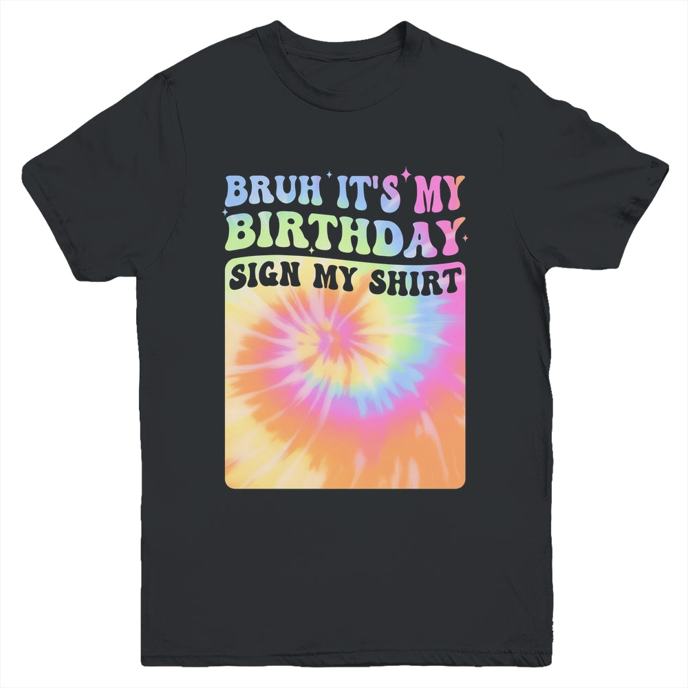 Bruh It's My Birthday Girl Party Groovy Tie Dye Sign My Youth Shirt | teecentury