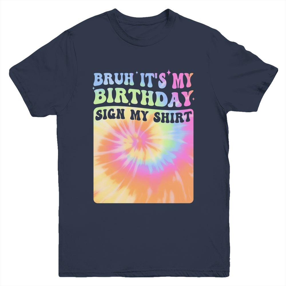 Bruh It's My Birthday Girl Party Groovy Tie Dye Sign My Youth Shirt | teecentury