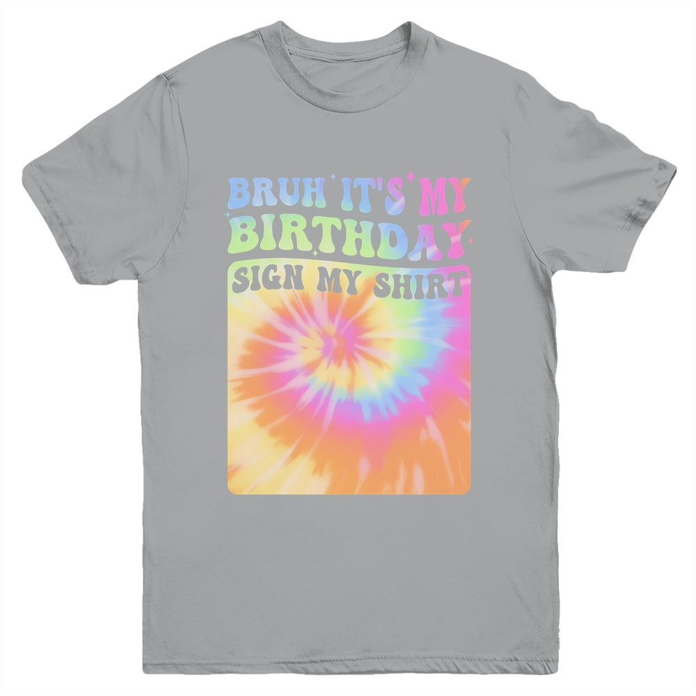 Bruh It's My Birthday Girl Party Groovy Tie Dye Sign My Youth Shirt | teecentury