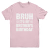 Bruh It's My Brother's Birthday Funny Birthday Brother Youth Shirt | teecentury