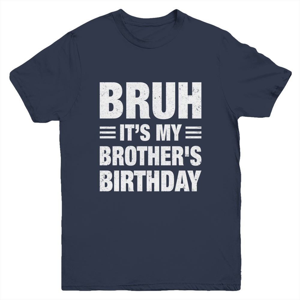 Bruh It's My Brother's Birthday Funny Birthday Brother Youth Shirt | teecentury