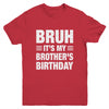 Bruh It's My Brother's Birthday Funny Birthday Brother Youth Shirt | teecentury