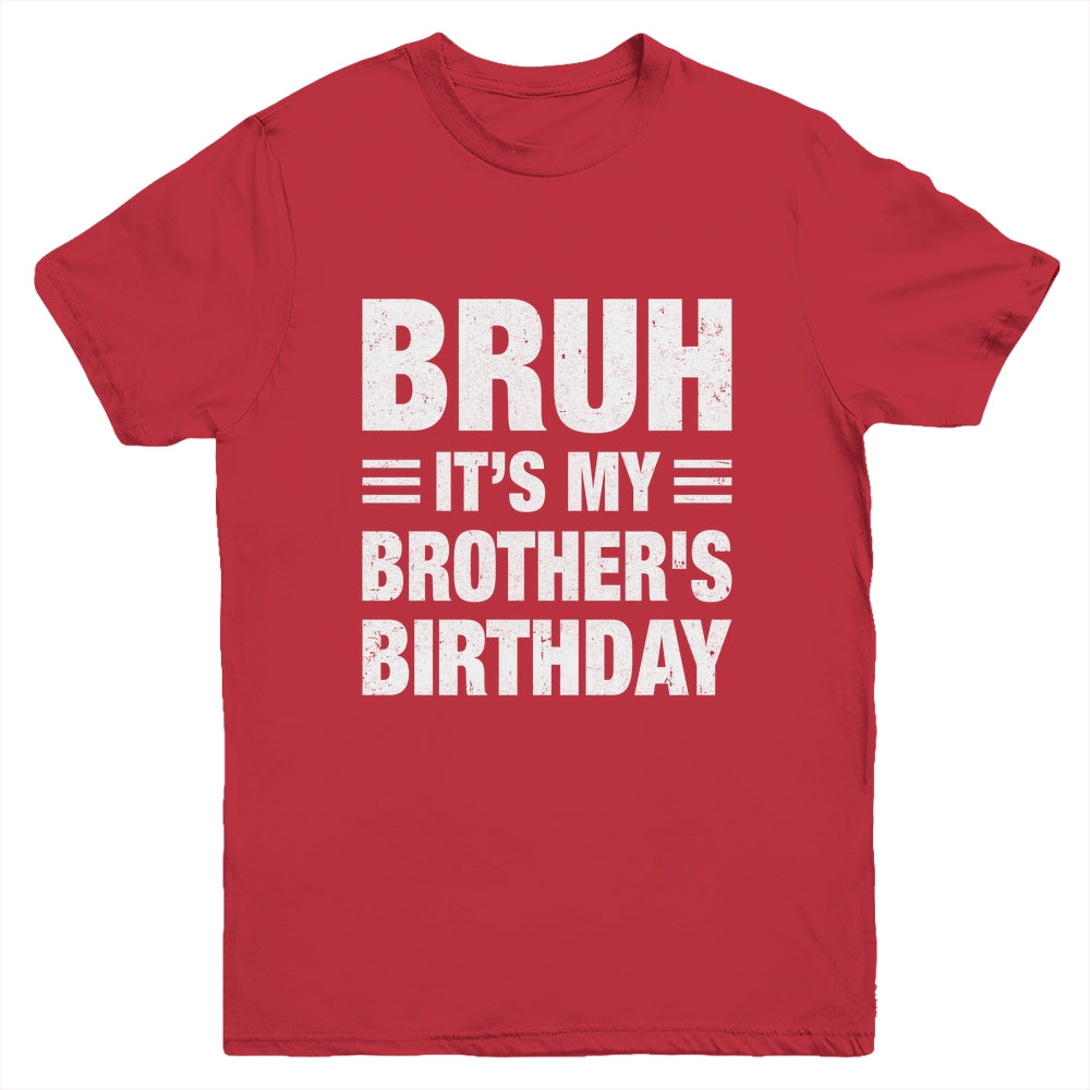 Bruh It's My Brother's Birthday Funny Birthday Brother Youth Shirt | teecentury