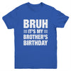 Bruh It's My Brother's Birthday Funny Birthday Brother Youth Shirt | teecentury