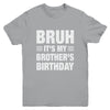 Bruh It's My Brother's Birthday Funny Birthday Brother Youth Shirt | teecentury