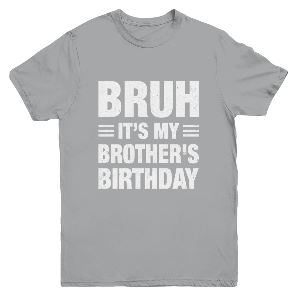 Bruh It's My Brother's Birthday Funny Birthday Brother Youth Shirt | teecentury