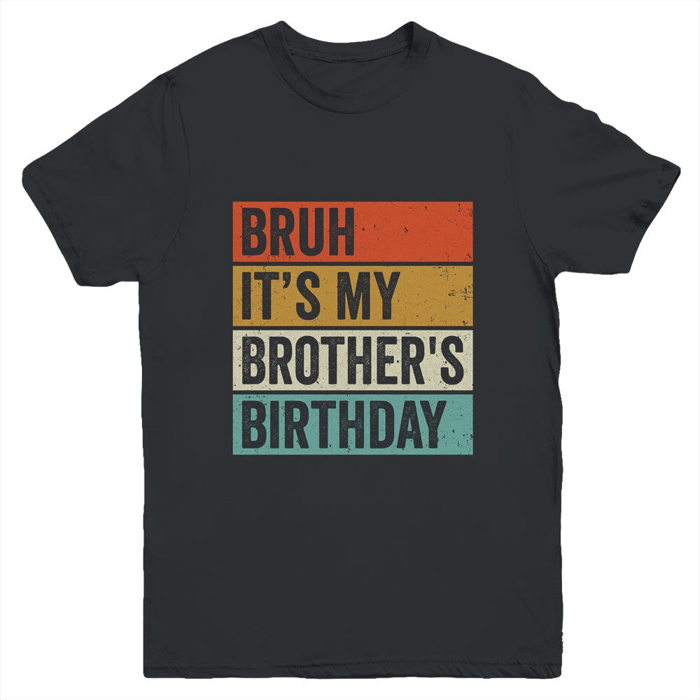 Bruh It's My Brother's Birthday Happy Cute Boy Vintage Youth Shirt | teecentury