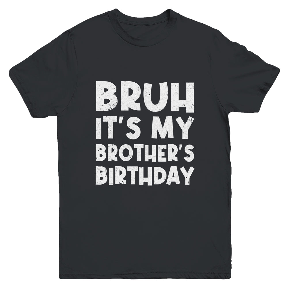 Bruh It's My Brother's Birthday Happy Cute Boy Youth Shirt | teecentury