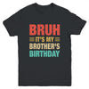 Bruh It's My Brother's Birthday Vintage Birthday Brother Youth Shirt | teecentury