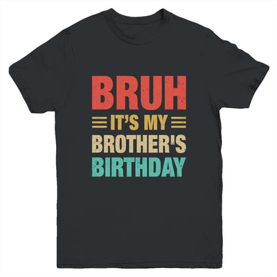 Bruh It's My Brother's Birthday Vintage Birthday Brother Youth Shirt | teecentury