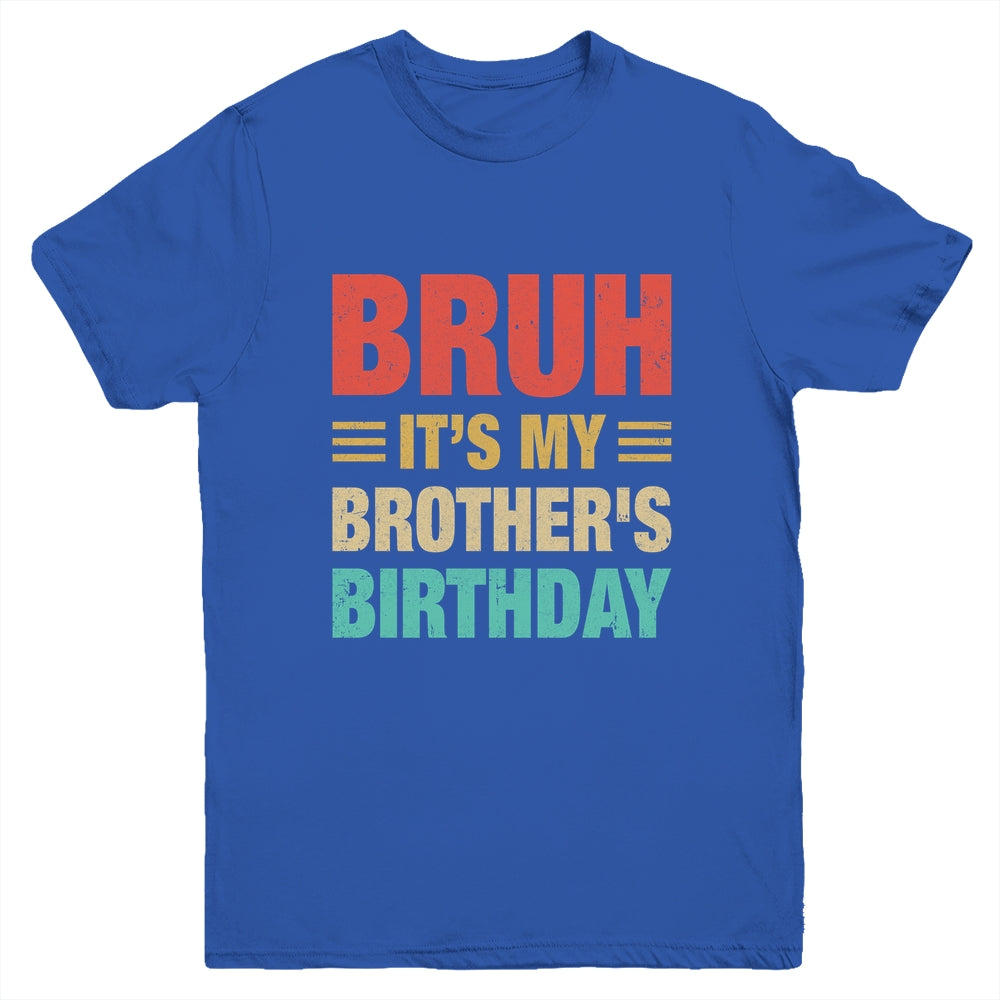 Bruh It's My Brother's Birthday Vintage Birthday Brother Youth Shirt | teecentury