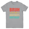 Bruh It's My Brother's Birthday Vintage Birthday Brother Youth Shirt | teecentury
