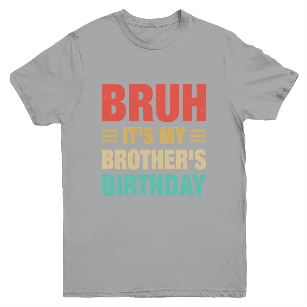 Bruh It's My Brother's Birthday Vintage Birthday Brother Youth Shirt | teecentury