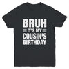Bruh It's My Cousin's Birthday Funny Birthday Cousin Youth Shirt | teecentury