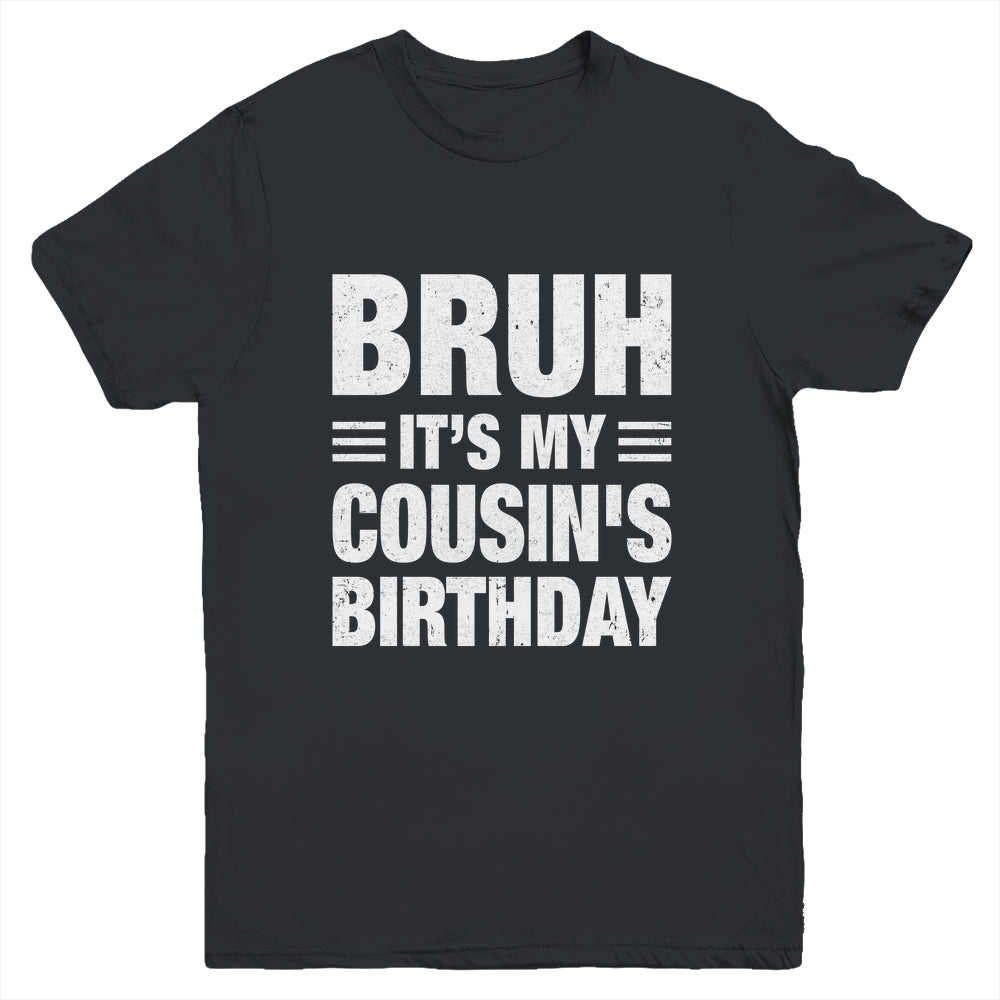 Bruh It's My Cousin's Birthday Funny Birthday Cousin Youth Shirt | teecentury
