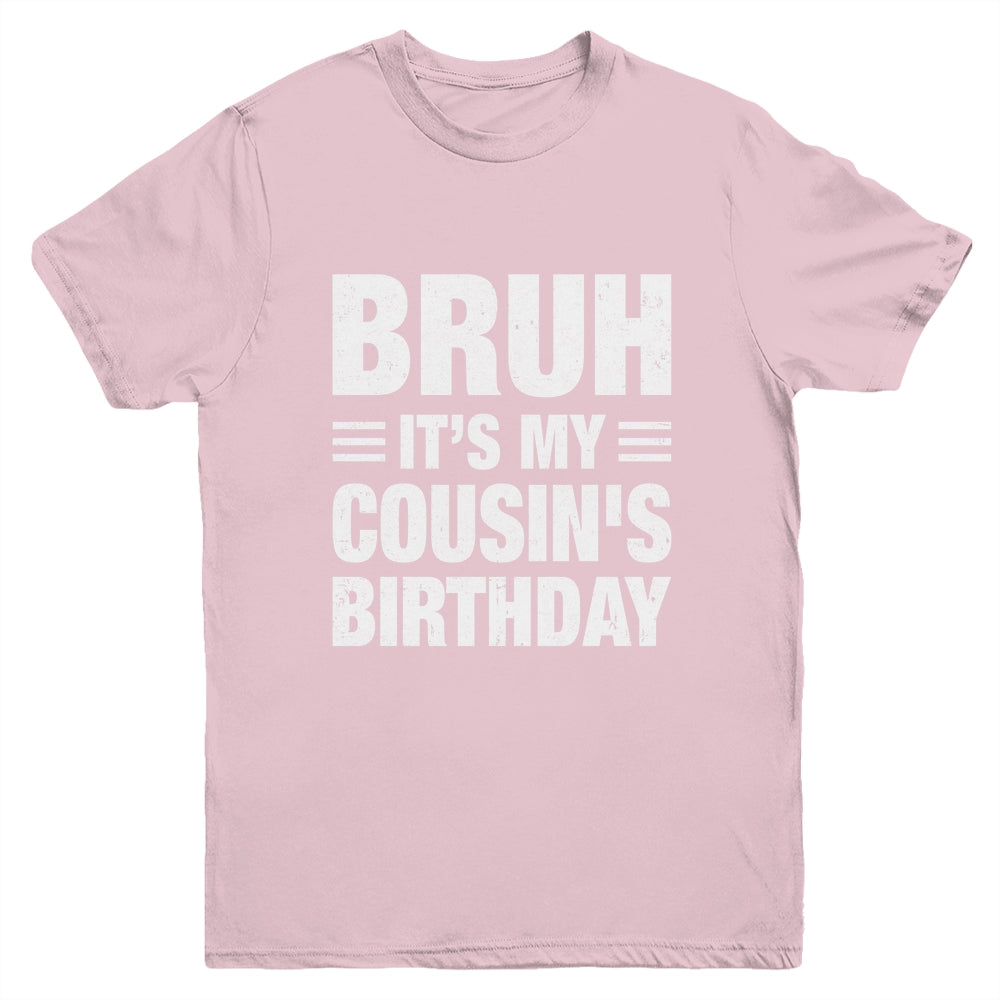 Bruh It's My Cousin's Birthday Funny Birthday Cousin Youth Shirt | teecentury