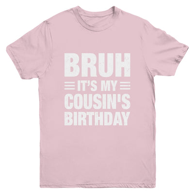 Bruh It's My Cousin's Birthday Funny Birthday Cousin Youth Shirt | teecentury