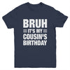 Bruh It's My Cousin's Birthday Funny Birthday Cousin Youth Shirt | teecentury