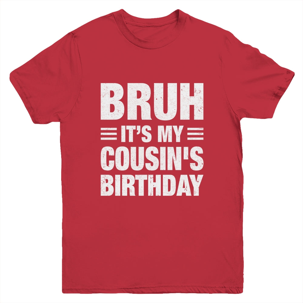 Bruh It's My Cousin's Birthday Funny Birthday Cousin Youth Shirt | teecentury
