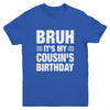 Bruh It's My Cousin's Birthday Funny Birthday Cousin Youth Shirt | teecentury