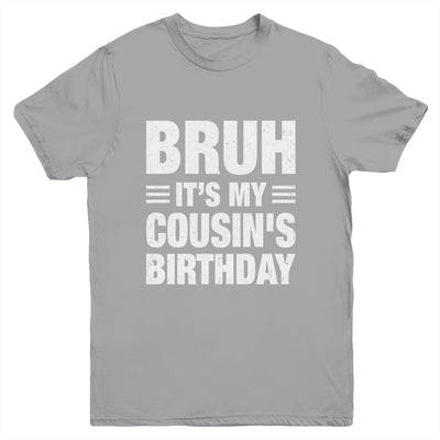 Bruh It's My Cousin's Birthday Funny Birthday Cousin Youth Shirt | teecentury