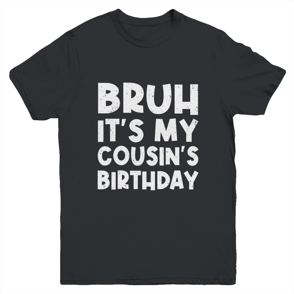 Bruh It's My Cousin's Birthday Happy Cute Boy Girls Youth Shirt | teecentury