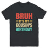 Bruh It's My Cousin's Birthday Vintage Birthday Cousin Youth Shirt | teecentury
