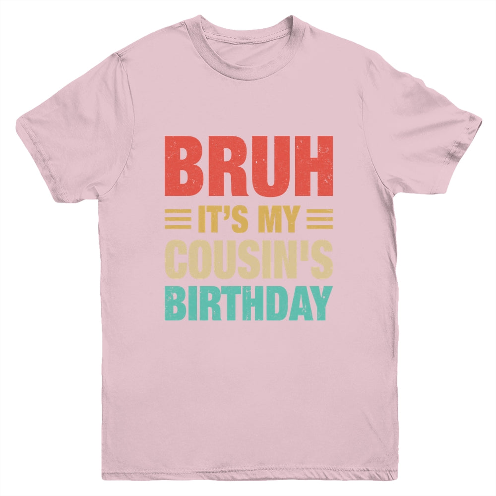 Bruh It's My Cousin's Birthday Vintage Birthday Cousin Youth Shirt | teecentury