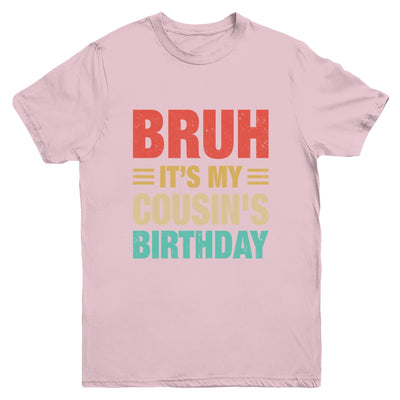 Bruh It's My Cousin's Birthday Vintage Birthday Cousin Youth Shirt | teecentury