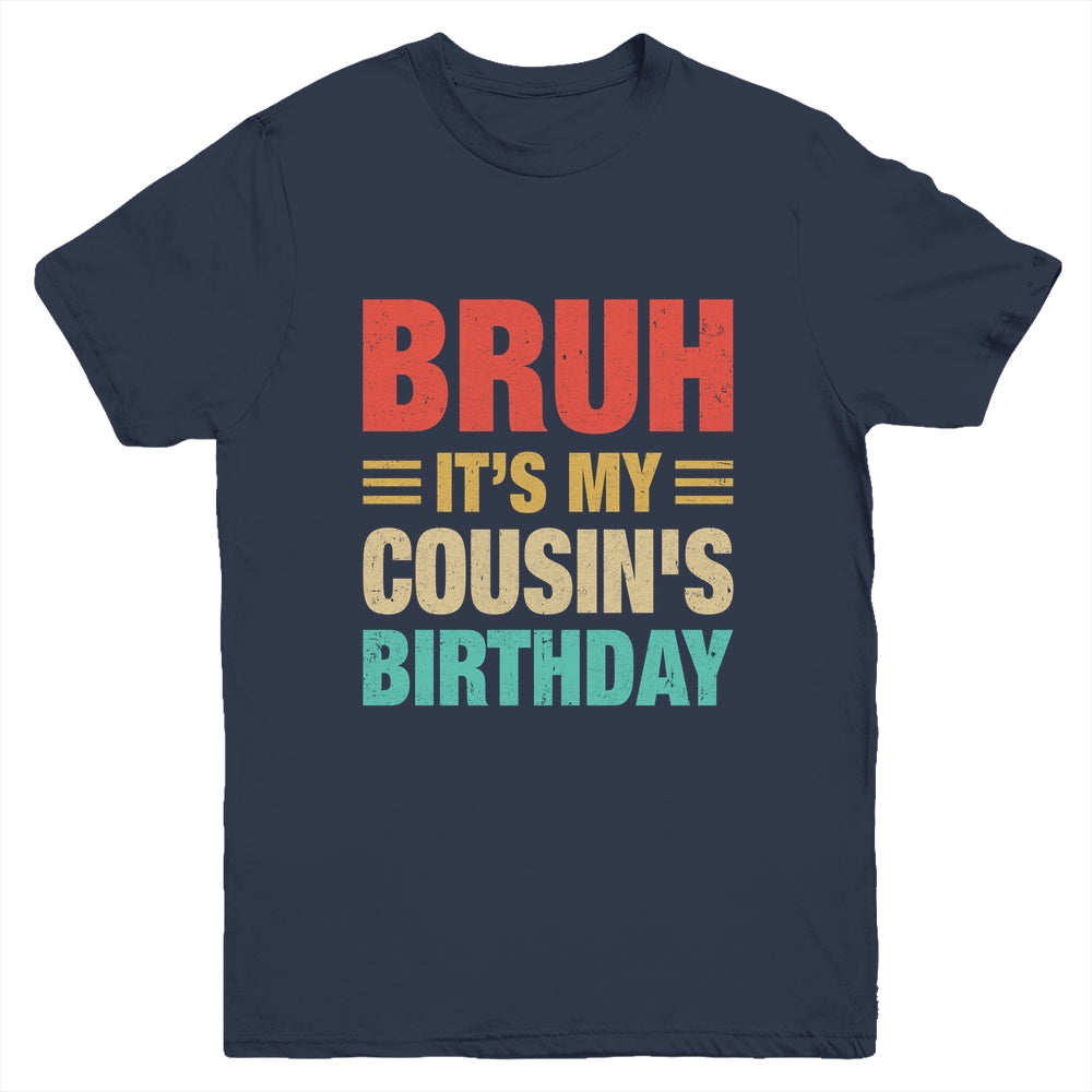 Bruh It's My Cousin's Birthday Vintage Birthday Cousin Youth Shirt | teecentury