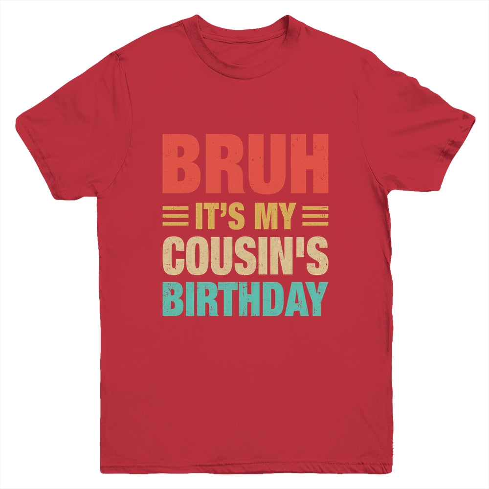 Bruh It's My Cousin's Birthday Vintage Birthday Cousin Youth Shirt | teecentury