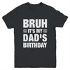 Bruh It's My Dad's Birthday Funny Birthday Dad Youth Shirt | teecentury
