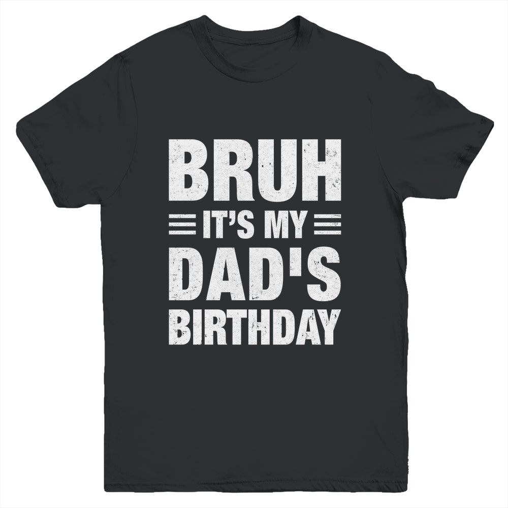 Bruh It's My Dad's Birthday Funny Birthday Dad Youth Shirt | teecentury