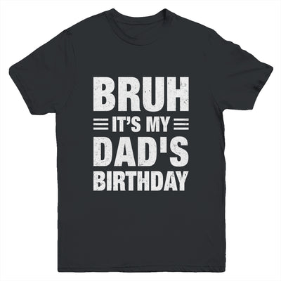Bruh It's My Dad's Birthday Funny Birthday Dad Youth Shirt | teecentury
