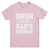 Bruh It's My Dad's Birthday Funny Birthday Dad Youth Shirt | teecentury