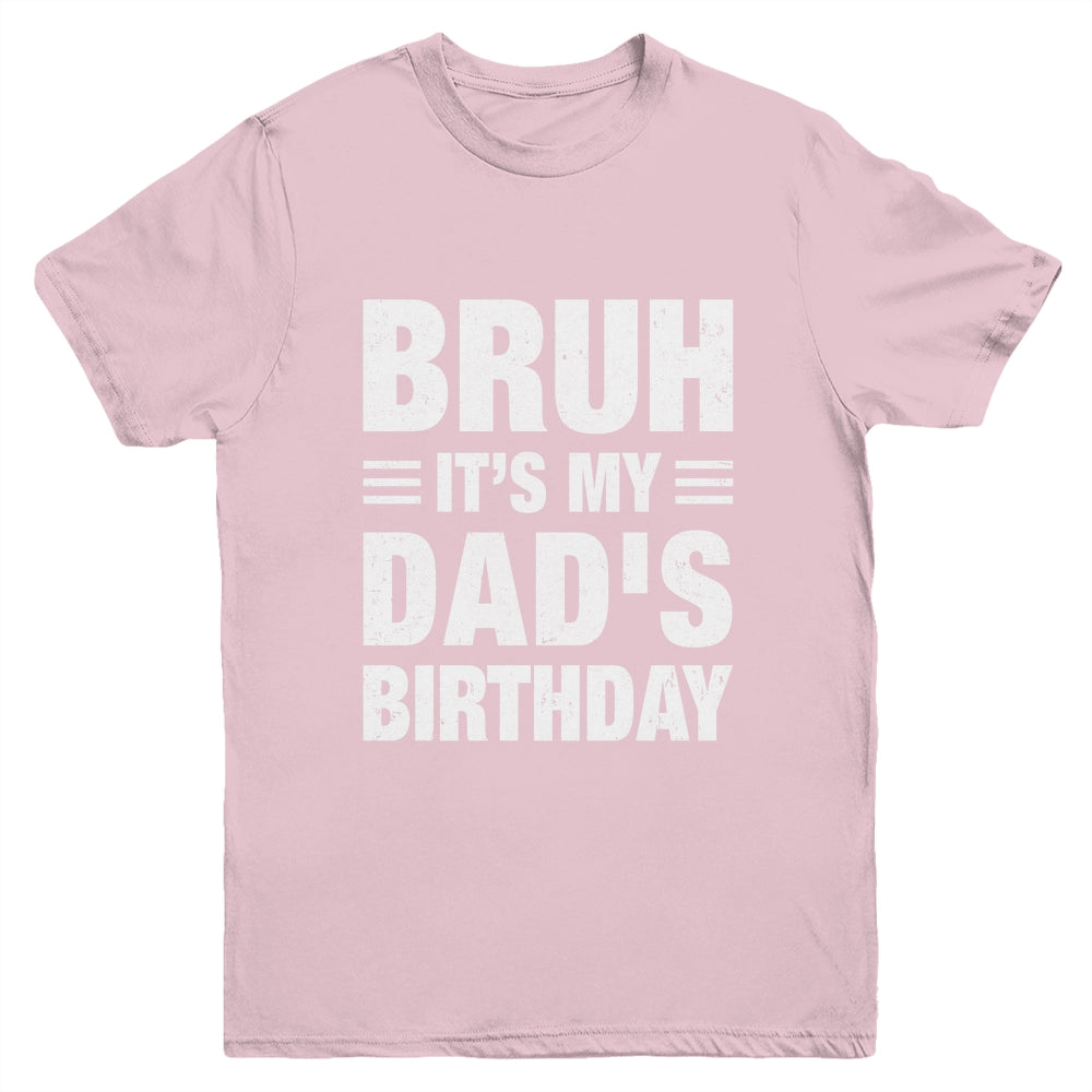 Bruh It's My Dad's Birthday Funny Birthday Dad Youth Shirt | teecentury